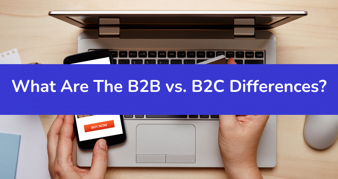 What Are The B2B vs. B2C Differences? 1