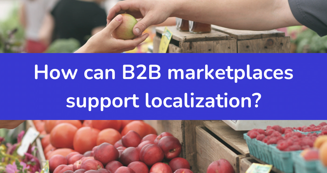 Learn How B2B Marketplaces Can Support Localization & Transform Your Procurement Process 1
