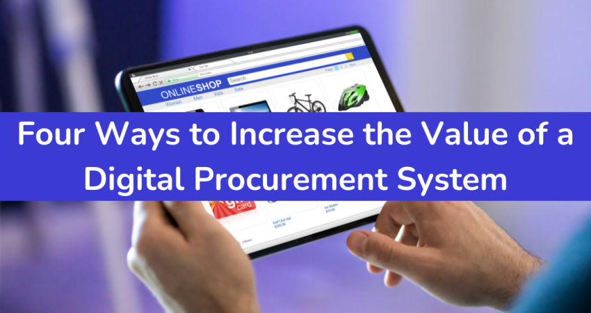 Four Ways to Increase the Value of a Digital Procurement System 6
